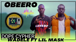Wadele Ft Lil Mask Obeerø Dope Cypher  Wadele Ft Lil Mask Obeerø Dope Cypher