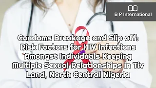 Condoms Breakage and Slip off Risk Factors for HIV Infections Amongst Individuals Keeping Multiple