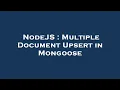 NodeJS Multiple Document Upsert in Mongoose