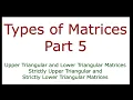 Triangular Matrices Upper Lower Triangular Strictly Upper Triangular Strictly Lower Triangular