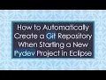 How to Automatically Create a Git Repository When Starting a New Pydev Project in Eclipse