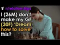 I 26M don t make my GF 30F Dream how to solve this