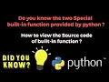 Two Special built-in Function provided by python python how to view source code of Function