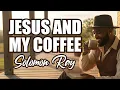 Solomon Ray - Jesus and My Coffee (Lyrics)