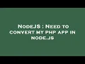 NodeJS Need to convert my php app in node js