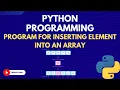 26 Python program for inserting an element into an array Python for Beginners