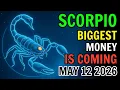 SCORPIO BIGGEST MONEY SHIFT OF YOUR LIFE IS FINALLY ARRIVING HOROSCOPE FOR TODAY MAY 12 2026