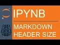 Jupyter Notebook Markdown How to Change Header Sizes Using Hashtags