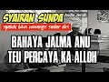 Download Lagu Sya'iran Sunda | BAHAYA JALMA ANU TEU PERCAYA KA ALLOH