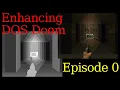 Enhancing DOS Doom II EP0 Doom Basics