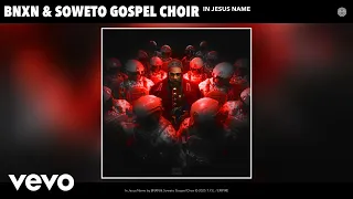 bnxn soweto gospel choir in jesus name official audio 