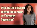 What do the different colored icons mean on Facebook Messenger