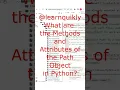 What are Methods and Attributes of Path Object in Python