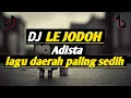 Download Lagu DJ Le Jodoh Adista (Lagu Daerah Paling sedih)🎶