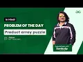 Product array puzzle Problem of the Day June 4 2021 GFG Practice Hindi