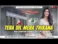 Download Lagu Tera Dil Mera Thikana | Old Hindi Dj Song | Hard Vebration \u0026 Humming Bass Dj | Dj Chiranjeet Remix