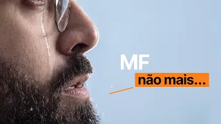 "Eu desisto do MF..."