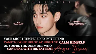 your short tempered ex boyfriend came to your house to calm himself as youre the only one who can