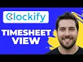 How To Use The Timesheet View In Clockify 2026 Guide