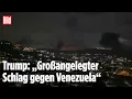 Lagu US-ANGRIFF AUF VENEZUELA: Explosionen erschüttern Caracas