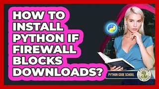 How To Install Python If Firewall Blocks Downloads - Python Code School