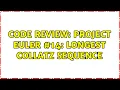 Code Review Project Euler Longest Collatz sequence