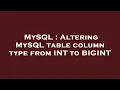 MySQL Altering MySQL table column type from INT to BIGINT