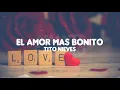 El amor mas bonito - Tito Nieves (letra)