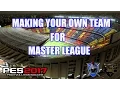 PES 2017 -  MAKING YOUR OWN TEAM FOR MASTER LEAGUE