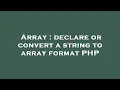 Array declare or convert a string to array format PHP