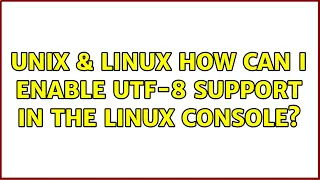 Unix Linux How can I enable UTF-8 support in the Linux console 3 Solutions