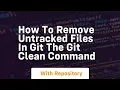 how to remove untracked files in git the git clean command