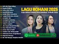 Download Lagu Lagu Rohani Sari Simorangkir, Putri Siagian \u0026 Mitha Talahatu Full Album | Lagu Rohani Terbaru 2025