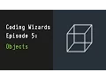 Coding Wizards Episode 5 Objects and Object Prototypes