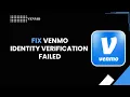 HOW TO FIX VENMO IDENTITY VERIFICATION FAILED
