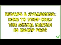 DevOps SysAdmins How to stop only the Mysql server in MAMP PRO 2 Solutions
