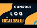 Console Log in 1 Minute