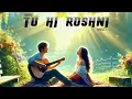 Download Lagu Tu Hi Roshni | official music (hindi)