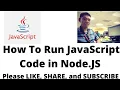 How To Run JavaScript Code Using Node JS
