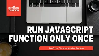 Run javascript function only once JavaScript Interview Question Closures