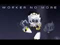 WORKER NO MORE | Murder Drones [UST]