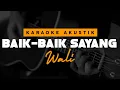 Baik Baik Sayang - Wali ( Karaoke Akustik )
