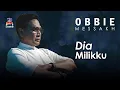 Lagu Obbie Messakh - Dia Milikku (Official Music Video)