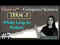 TERM 1 - Complete 12th Computer Science While Loop in Python Lovejeet Arora Part 7