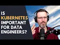 Is Kubernetes important for Data Engineers