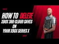 HOW TO DELETE XBOX 360 CLOUD SAVES ON XBOX SERIES X