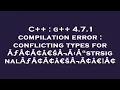 C g 4 7 1 compilation error conflicting types for A A A aEsA A A strsignalA A A aEsA A aEzA