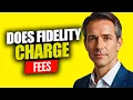Does Fidelity Investments Charge Fees