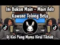 Download Lagu INI BUKAN MAIN MAIN ADO KAWANE TOLONG BETA - DJ KICI PUNG MAMA | DJ VIRAL TIKTOK TERBARU 2025