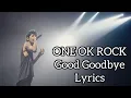 ONE OK ROCK /  Good Goodbye  / Lyrics / 歌詞